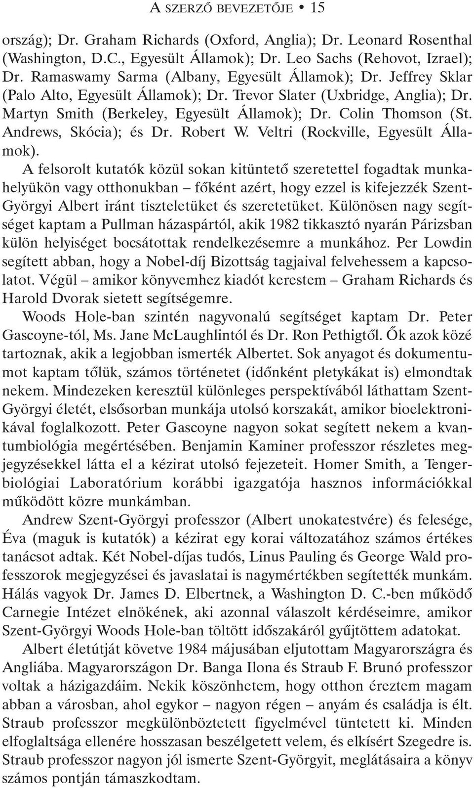 Andrews, Skócia); és Dr. Robert W. Veltri (Rockville, Egyesült Államok).