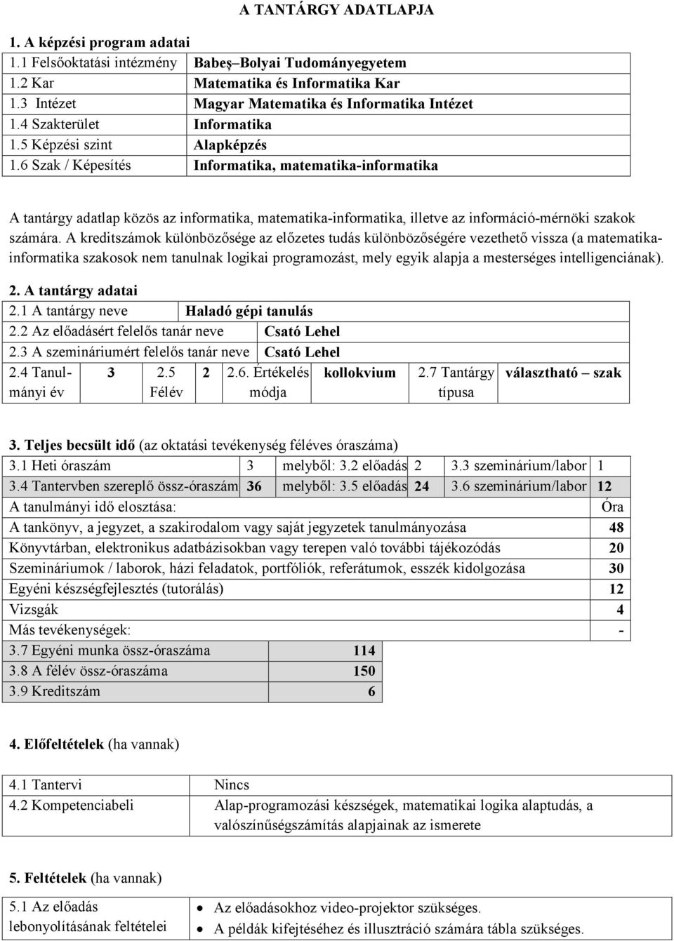6 Szak / Képesítés Informatika, matematika-informatika A tantárgy adatlap közös az informatika, matematika-informatika, illetve az információ-mérnöki szakok számára.