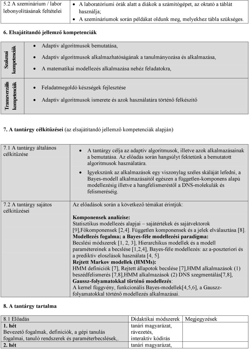 Elsajátítandó jellemző kompetenciák Szakmai kompetenciák Adaptív algoritmusok bemutatása, Adaptív algoritmusok alkalmazhatóságának a tanulmányozása és alkalmazása, A matematikai modellezés