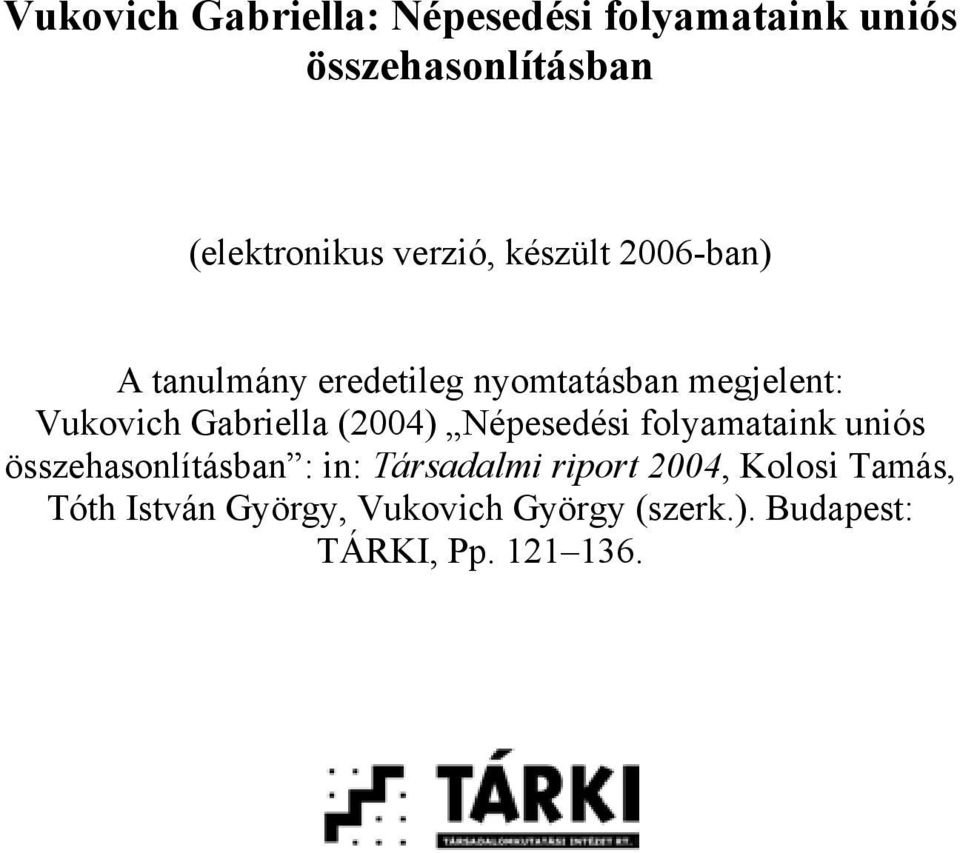 Gabriella (2004) Népesedési folyamataink uniós összehasonlításban : in: Társadalmi