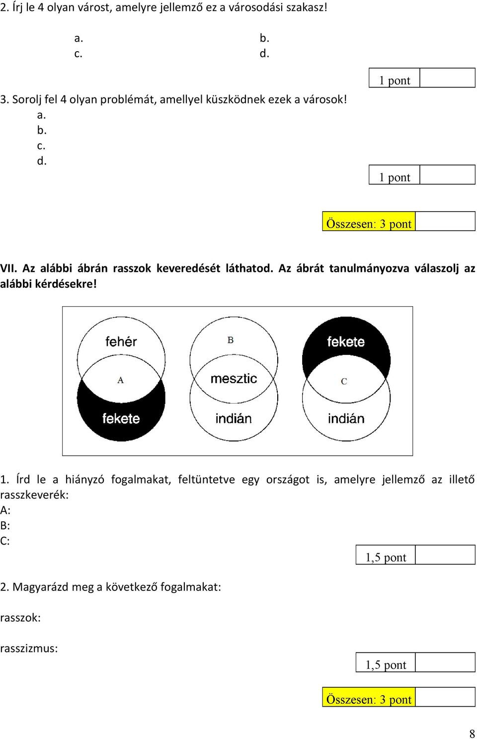 Az alábbi ábrán rasszok keveredését láthatod. Az ábrát tanulmányozva válaszolj az alábbi kérdésekre! 1.