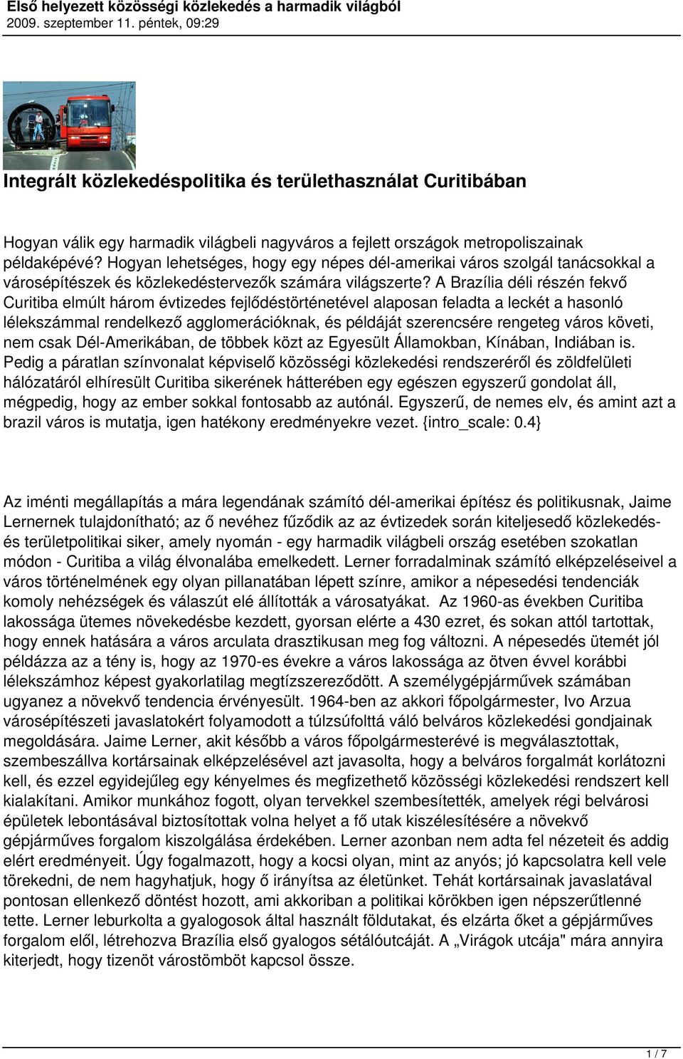 A Brazília déli részén fekvő Curitiba elmúlt három évtizedes fejlődéstörténetével alaposan feladta a leckét a hasonló lélekszámmal rendelkező agglomerációknak, és példáját szerencsére rengeteg város