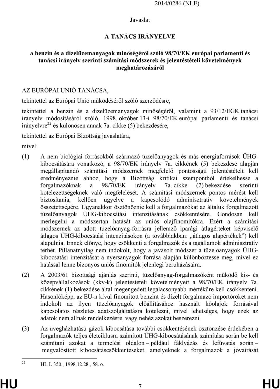 irányelv módosításáról szóló, 1998. október 13-i 98/70/EK európai parlamenti és tanácsi irányelvre 22 és különösen annak 7a.