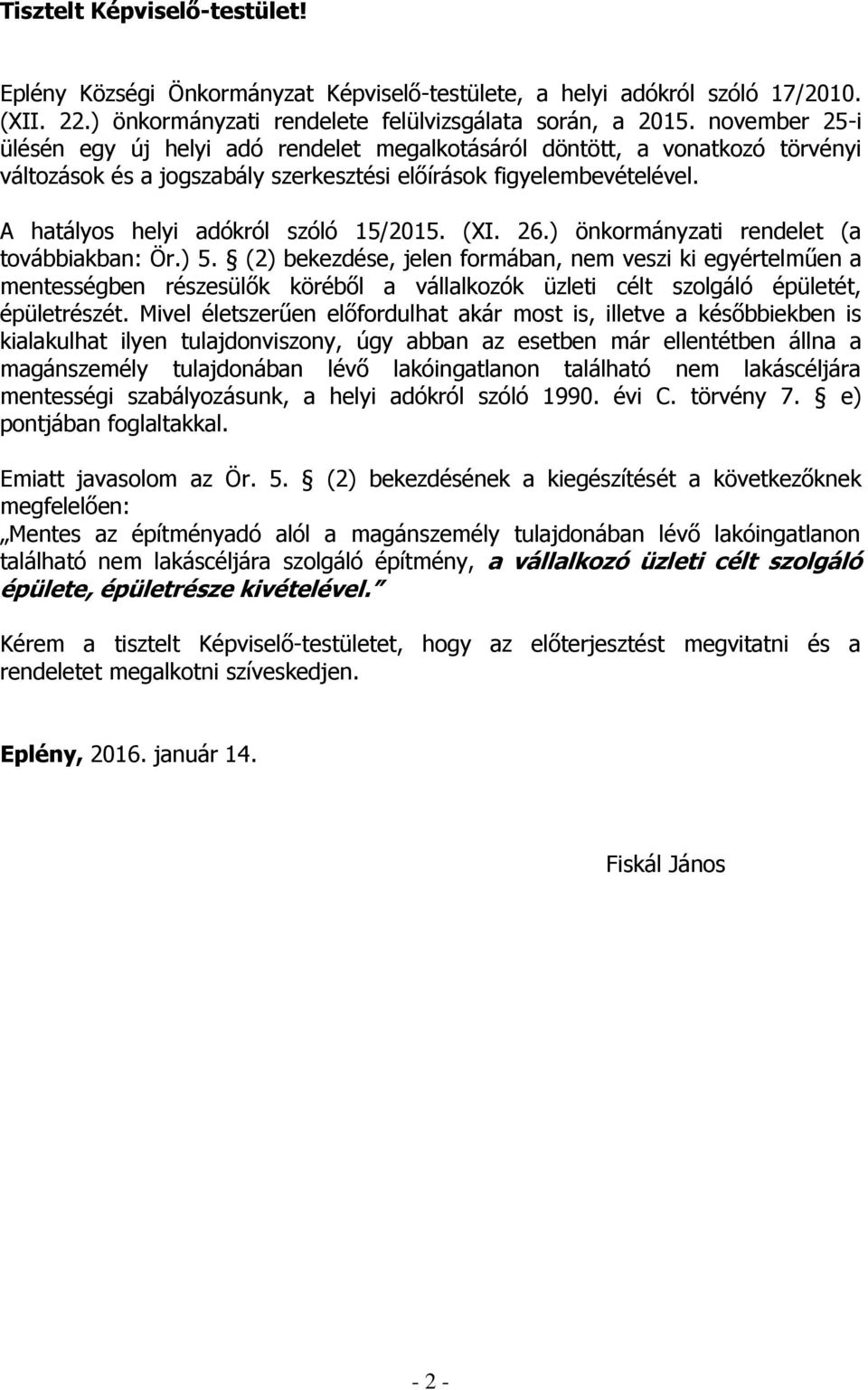 A hatályos helyi adókról szóló 15/2015. (XI. 26.) önkormányzati rendelet (a továbbiakban: Ör.) 5.