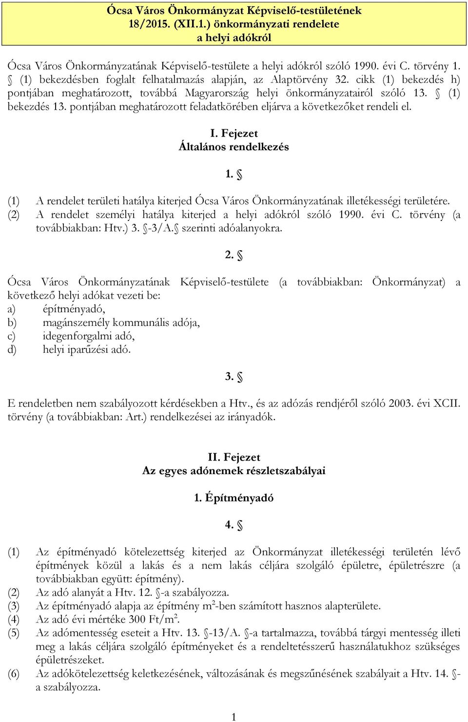 pontjában meghatározott feladatkörében eljárva a következőket rendeli el. I. Fejezet Általános rendelkezés 1.