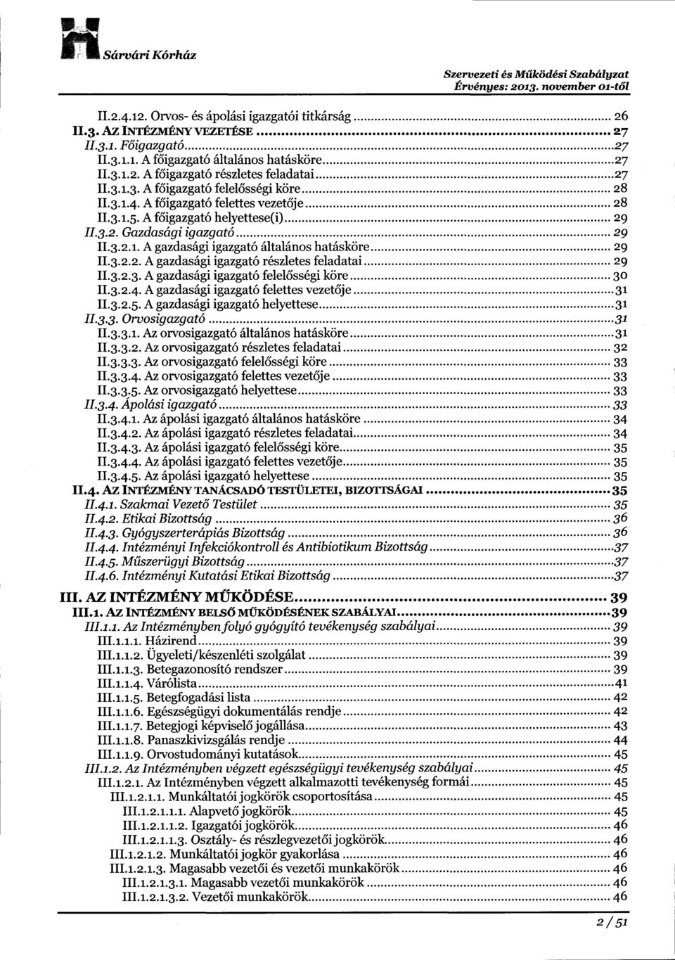 3.r.5. Af6igazgat6 helyettese(i)......29 II.g.z. Gazdasdgiigazgat6...29 Il.g.z.r. A gazdas6gi igazgat6 6ltal6nos hat6skcire....29 II.g.z.z. A gazdas6gi igazgat6 r6szletes feladatai......29 II.3.2.3. A gazdas6gi igazgat6 felel6ss6gi kcire.