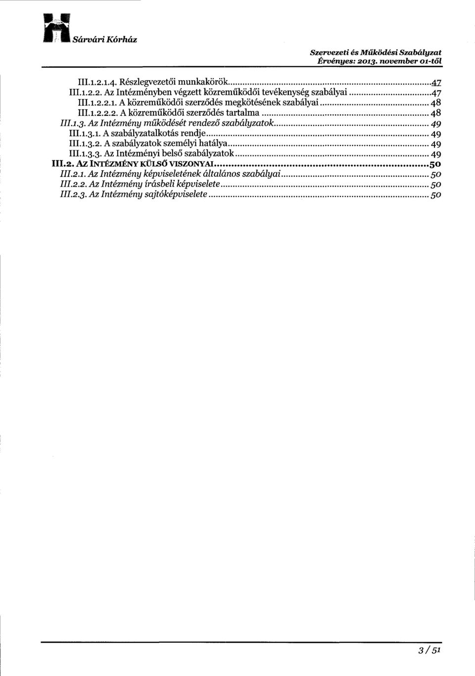 r.3.r. Aszabillyzatalkot6s rendje......49 III.r.3.z. Aszabillyzatok szem6lyi hat5lya......49 III.I.3.3. AzInIlzm6nyi bels6 szab6lyzatok......49 III.z. Az Ivr6zvrfiwxtnsd vrszonyar......so III.