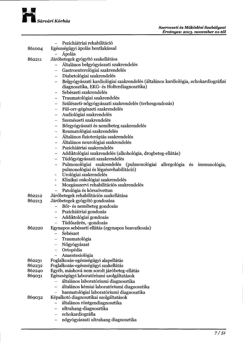 Diabetol6giai szakrendel6s Belgy6ry6szati kardiol6giai szakrendel6s (6ltal6nos kardiol6gia, echokardiogr6fiai diagnosztika, EKG- 6s Holterdiagnosztika) Seb6szeti szakrendel6s Traumatol6giai