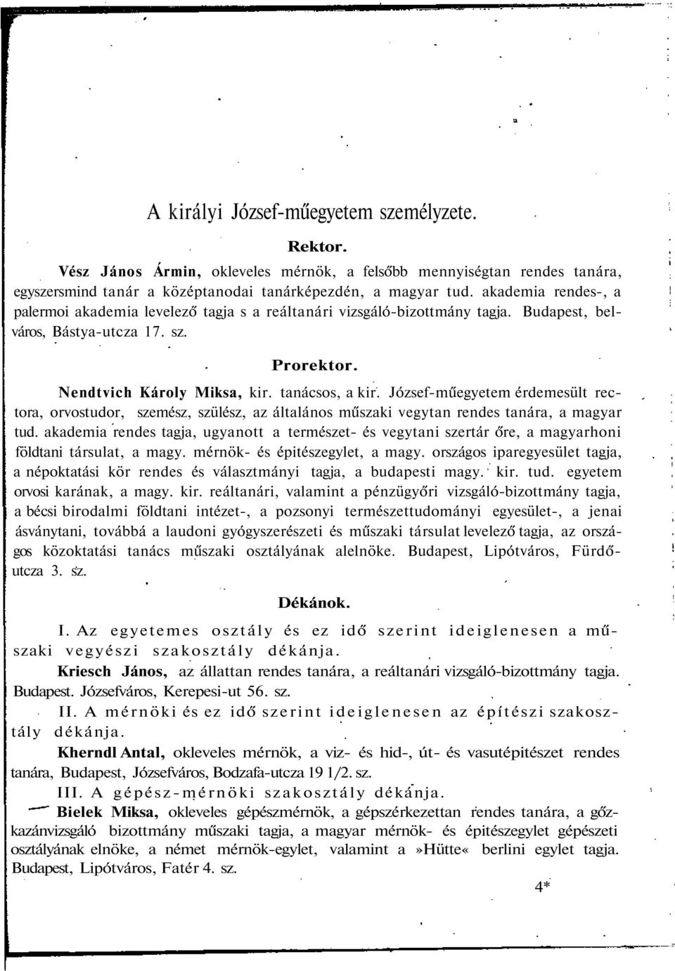 József-műegyetem érdemesült rectora, orvostudor, szemész, szülész, az általános műszaki vegytan rendes tanára, a magyar tud.
