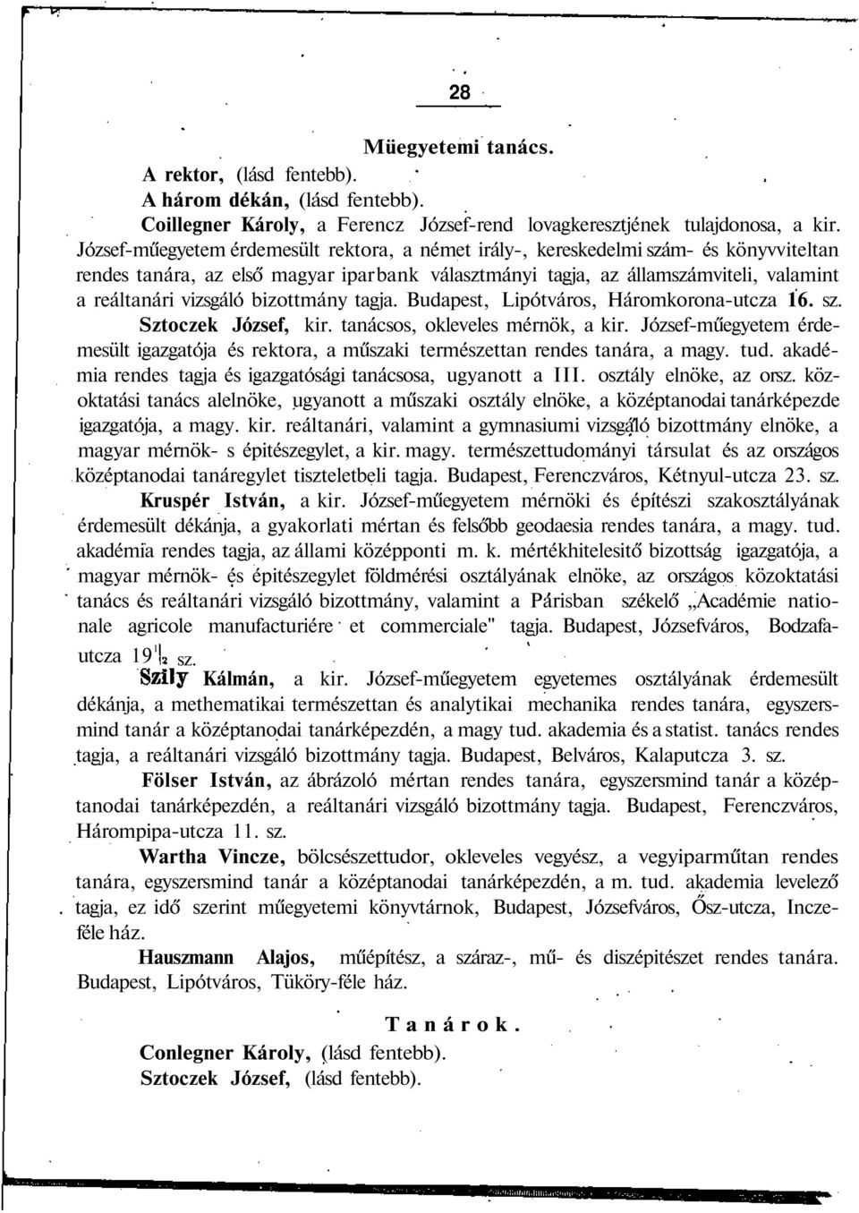 bizottmány tagja. Budapest, Lipótváros, Háromkorona-utcza 16. sz. Sztoczek József, kir. tanácsos, okleveles mérnök, a kir.