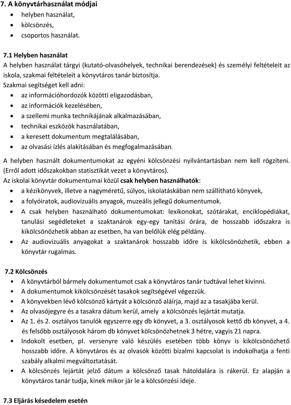 Szakmai segítséget kell adni: az információhordozók közötti eligazodásban, az információk kezelésében, a szellemi munka technikájának alkalmazásában, technikai eszközök használatában, a keresett