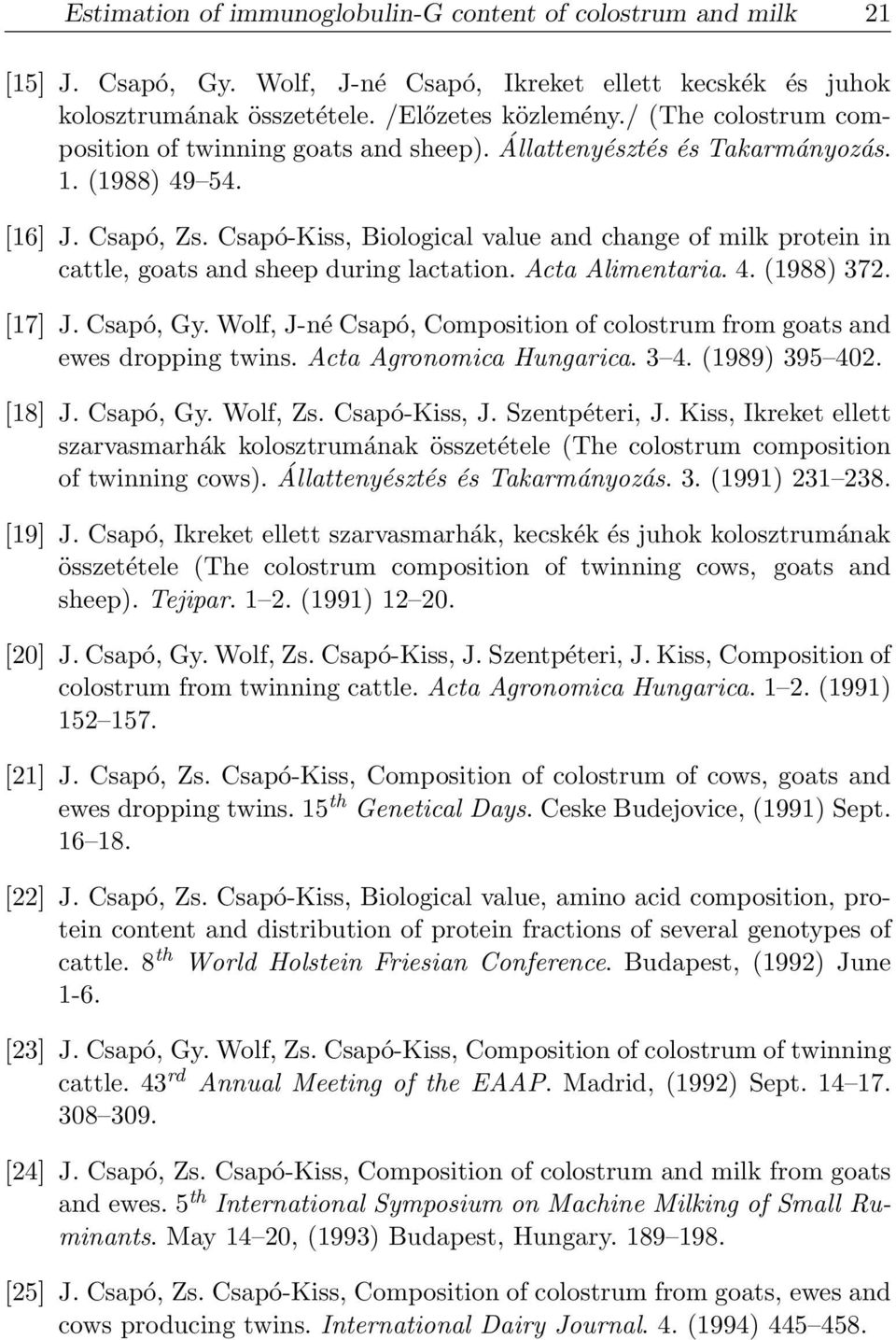 Csapó-Kiss, Biological value and change of milk protein in cattle, goats and sheep during lactation. Acta Alimentaria. 4. (1988) 372. [17] J. Csapó, Gy.