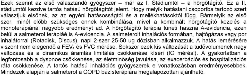 Bármelyik az első szer, minél előbb szükséges ennek kombinálása, mivel a kombinált hörgőtágító kezelés a monoterápiánál nagyobb eredményt ad.
