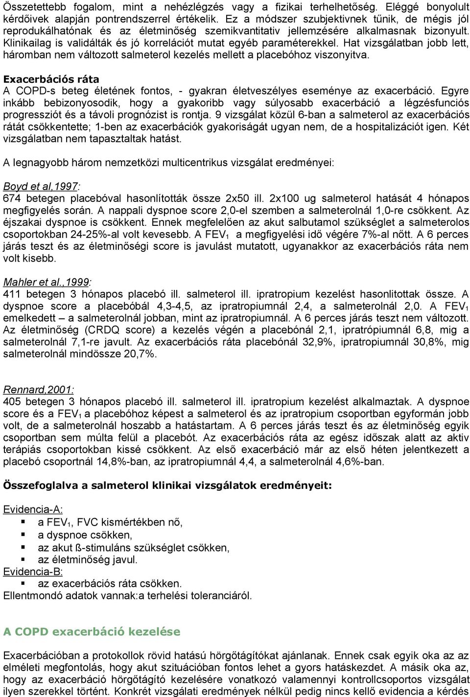 linikailag is validálták és jó korrelációt mutat egyéb paraméterekkel. Hat vizsgálatban jobb lett, háromban nem változott salmeterol kezelés mellett a placebóhoz viszonyitva.