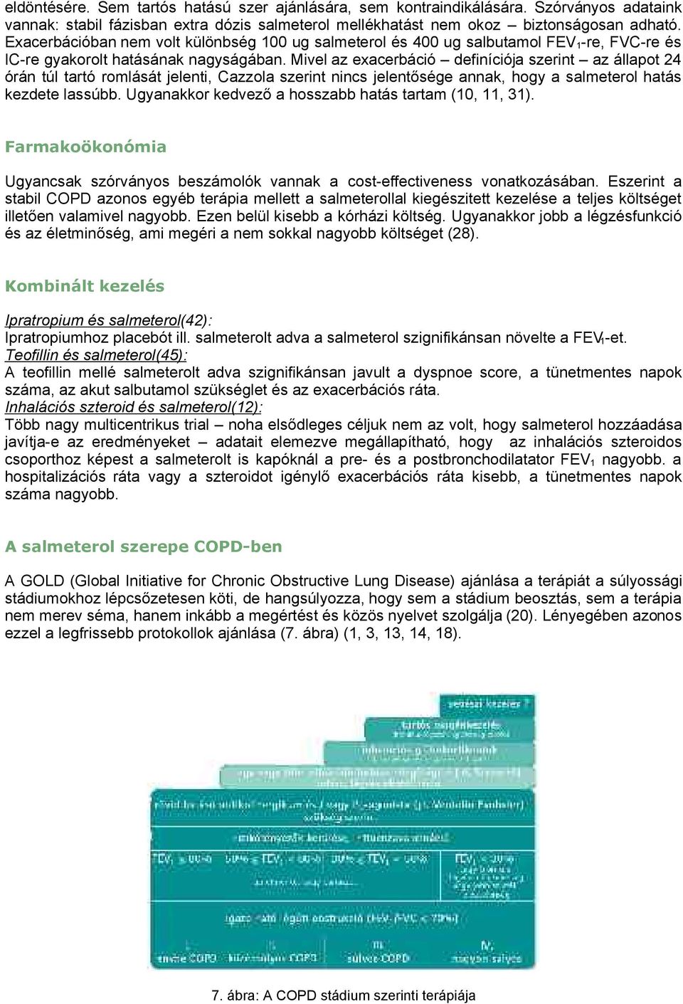 ivel az exacerbáció definíciója szerint az állapot 24 órán túl tartó romlását jelenti, azzola szerint nincs jelentősége annak, hogy a salmeterol hatás kezdete lassúbb.