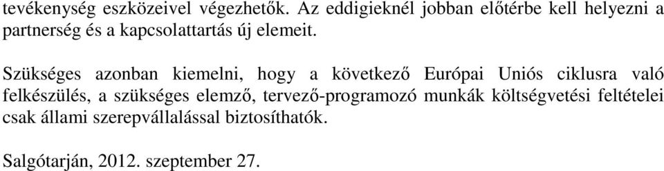 Szükséges azonban kiemelni, hogy a következő Európai Uniós ciklusra való felkészülés, a