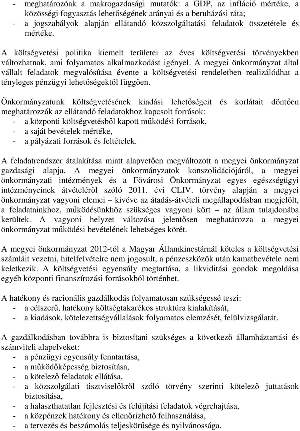 A megyei önkormányzat által vállalt feladatok megvalósítása évente a költségvetési rendeletben realizálódhat a tényleges pénzügyi lehetőségektől függően.