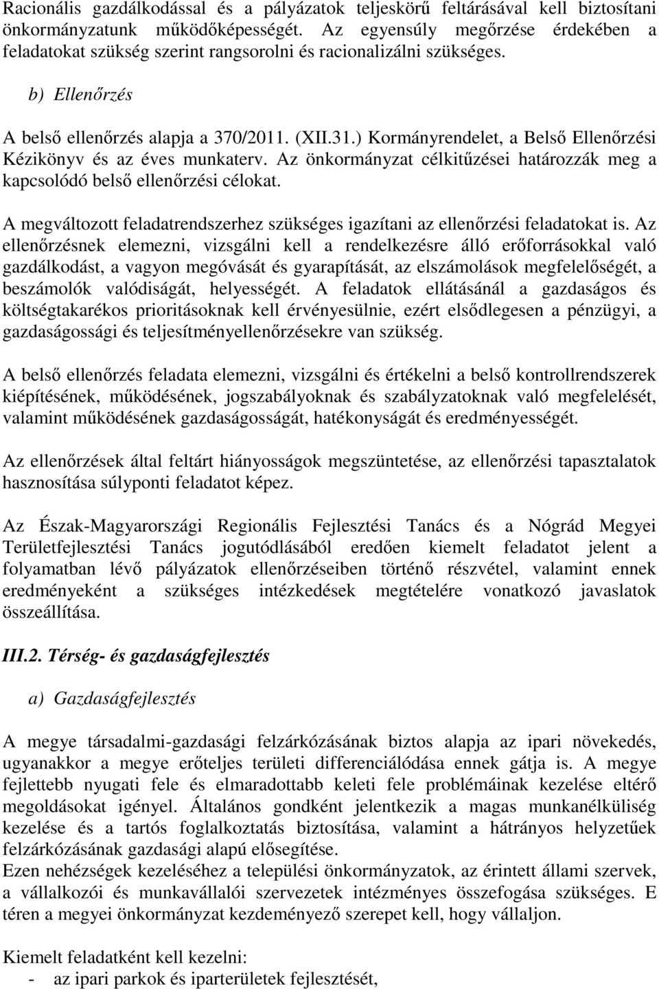 ) Kormányrendelet, a Belső Ellenőrzési Kézikönyv és az éves munkaterv. Az önkormányzat célkitűzései határozzák meg a kapcsolódó belső ellenőrzési célokat.