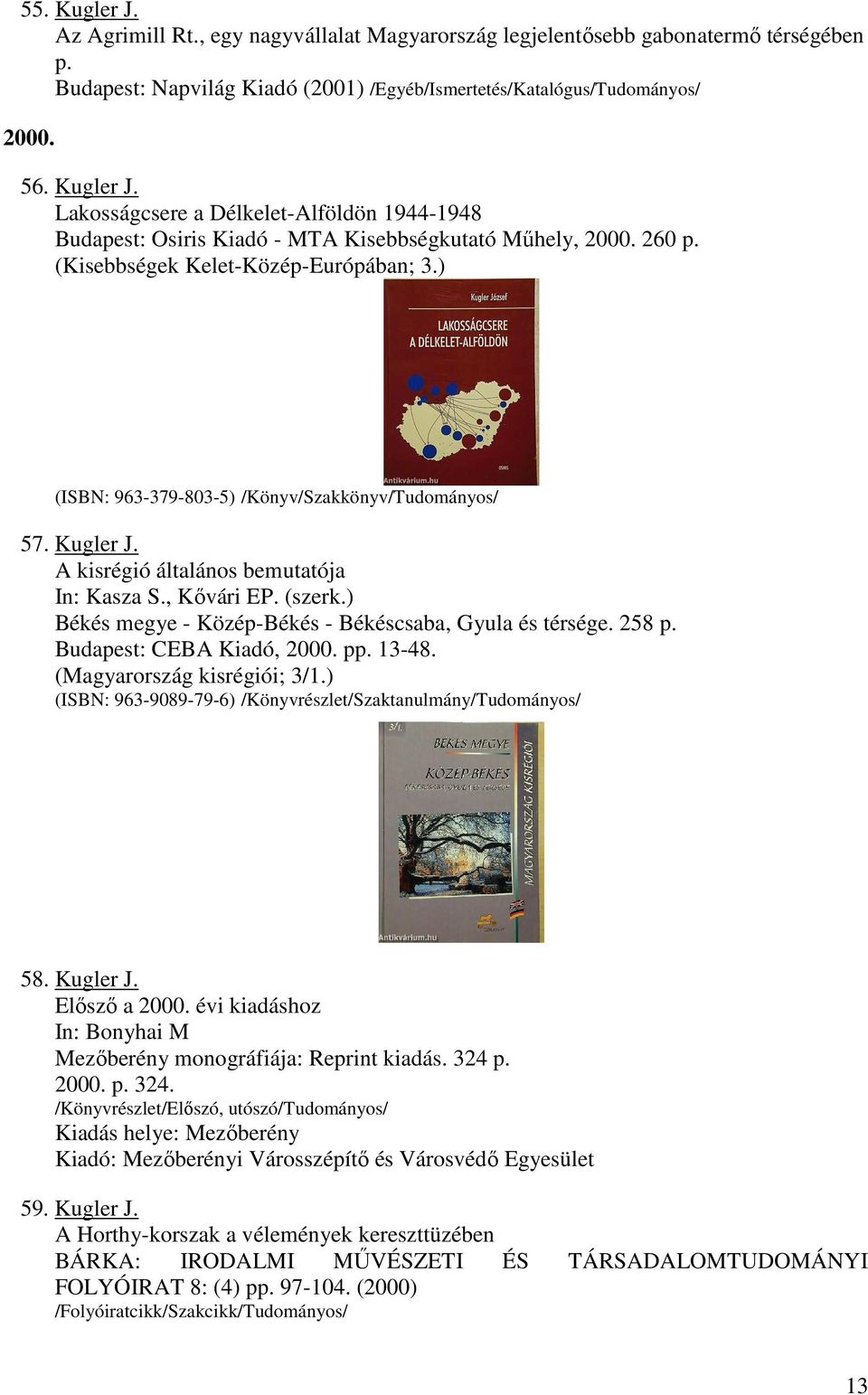 ) Békés megye - Közép-Békés - Békéscsaba, Gyula és térsége. 258 p. Budapest: CEBA Kiadó, 2000. pp. 13-48. (Magyarország kisrégiói; 3/1.