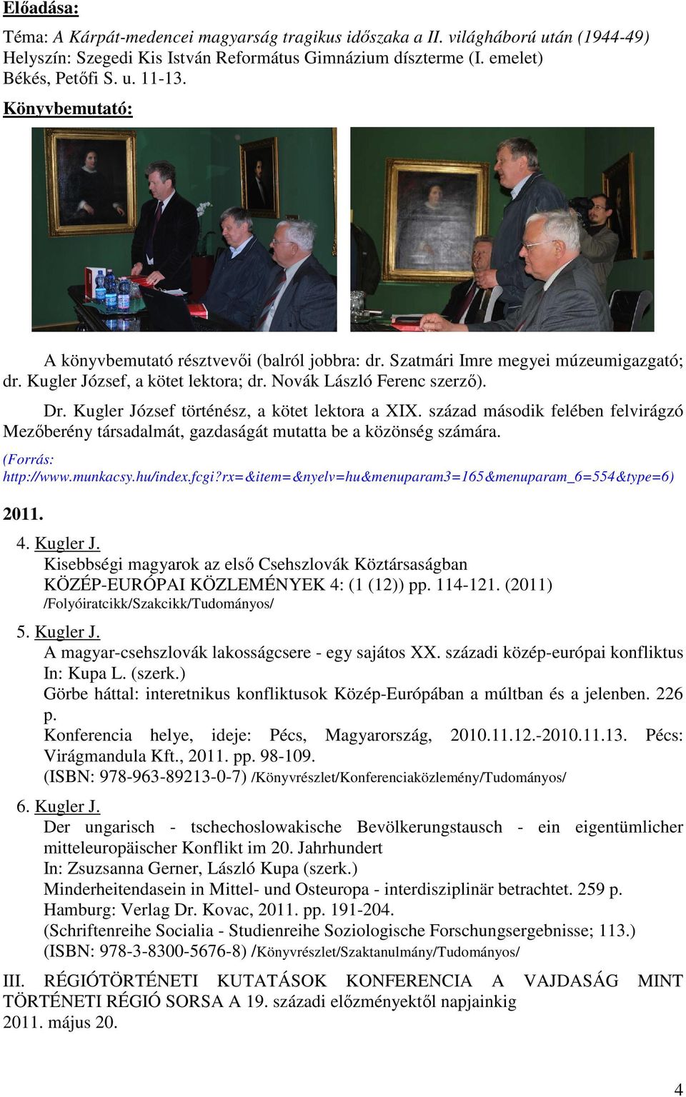 Kugler József történész, a kötet lektora a XIX. század második felében felvirágzó Mezőberény társadalmát, gazdaságát mutatta be a közönség számára. (Forrás: http://www.munkacsy.hu/index.fcgi?