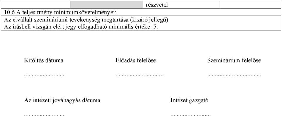 tevékenység megtartása (kizáró jellegű) Az írásbeli vizsgán elért jegy