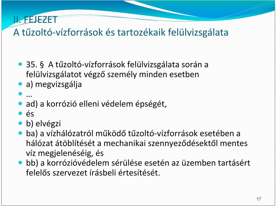 korrózió elleni védelem épségét, és b) elvégzi ba) a vízhálózatról működő tűzoltó vízforrások esetében a hálózat