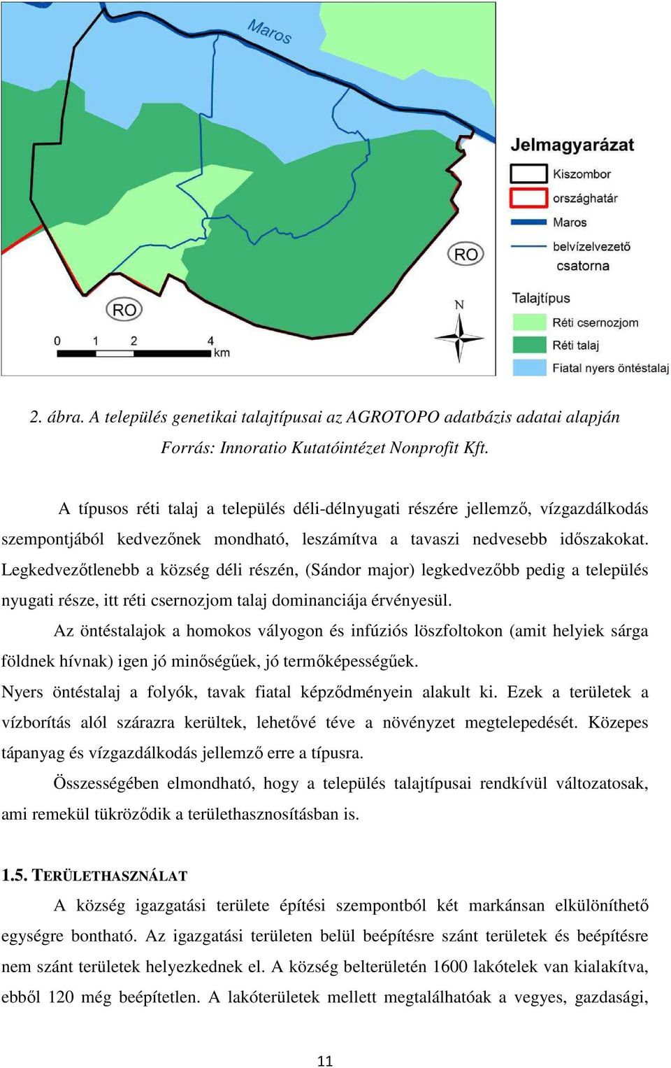 Legkedvezőtlenebb a község déli részén, (Sándor major) legkedvezőbb pedig a település nyugati része, itt réti csernozjom talaj dominanciája érvényesül.