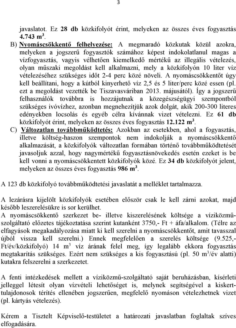 illegális vételezés, olyan műszaki megoldást kell alkalmazni, mely a közkifolyón 10 liter víz vételezéséhez szükséges időt 2-4 perc közé növeli.