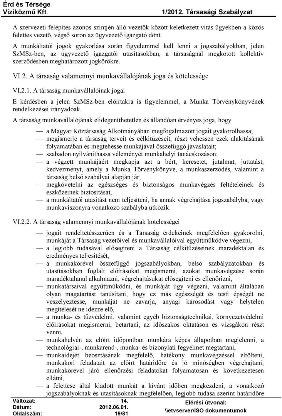 jogkörökre. VI.2. A társaság valamennyi munkavállalójának joga és kötelessége VI.2.1.