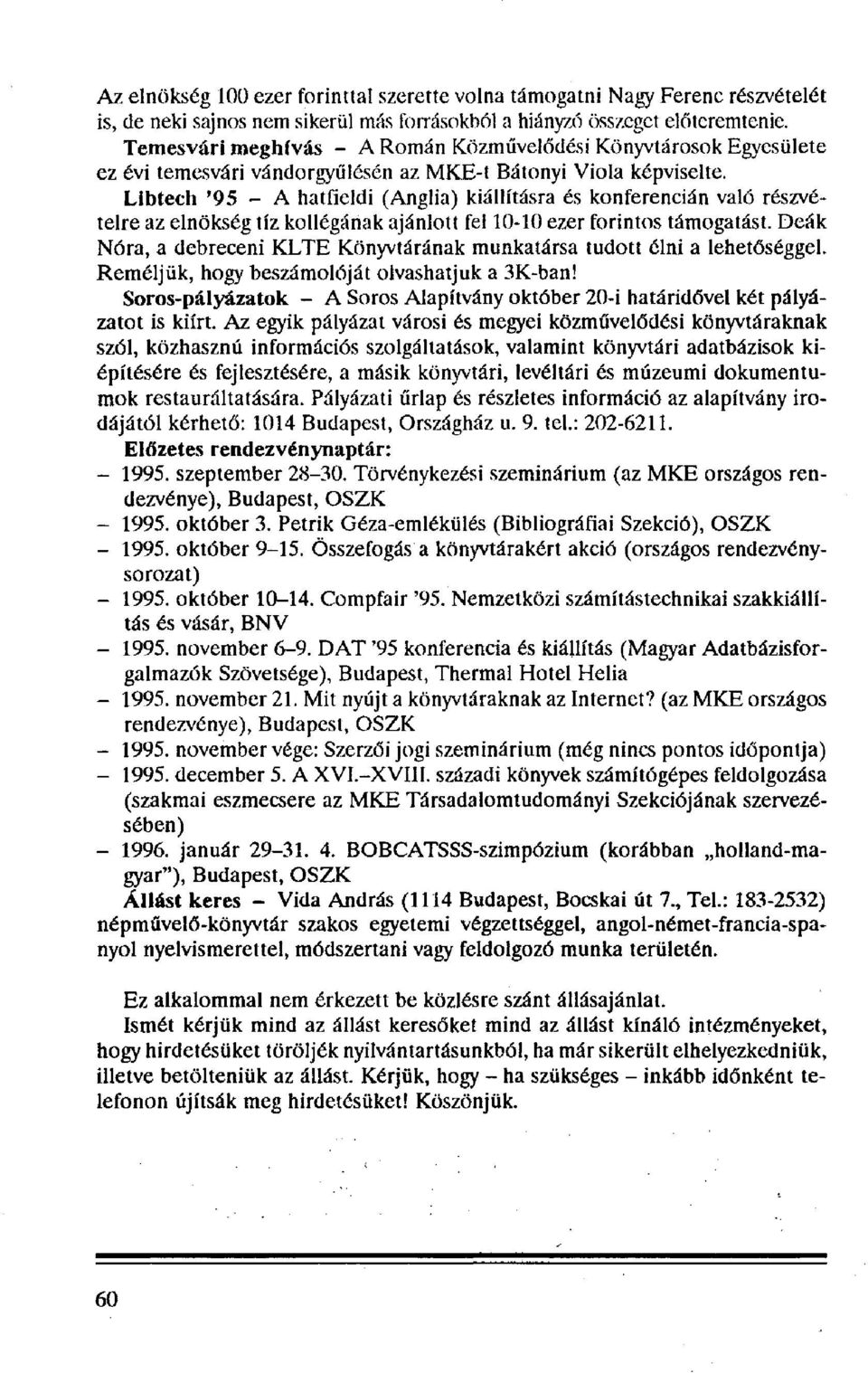 Libtech '95 - A hatfieldi (Anglia) kiállításra és konferencián való részvételre az elnökség tíz kollégának ajánlott fel 10-10 ezer forintos támogatást.