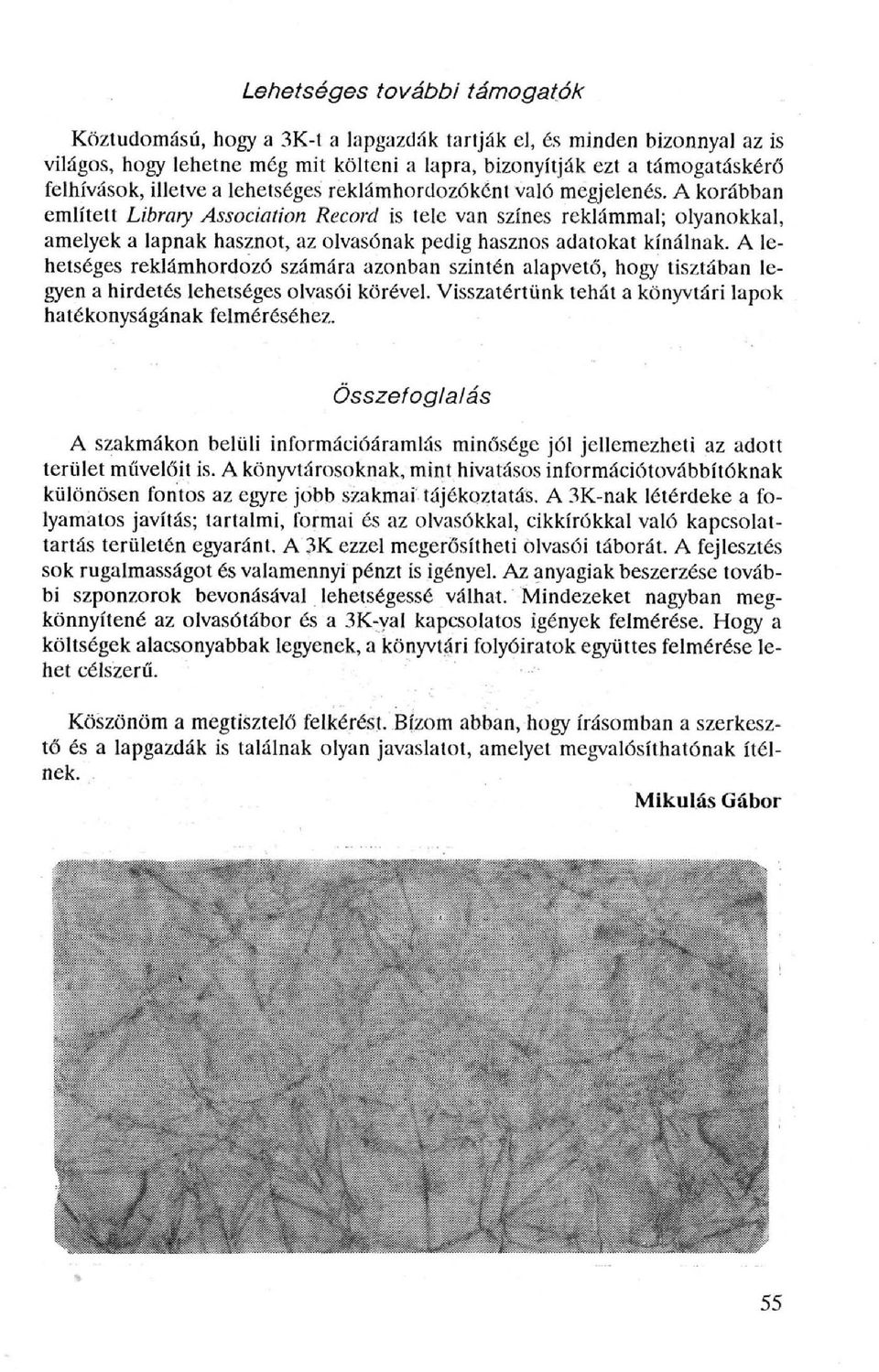 A korábban említett Library Association Record is tele van színes reklámmal; olyanokkal, amelyek a lapnak hasznot, az olvasónak pedig hasznos adatokat kínálnak.