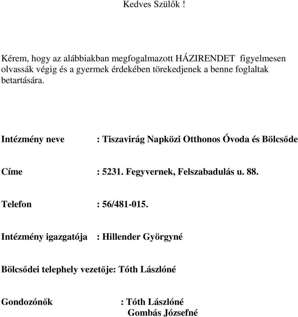 törekedjenek a benne foglaltak betartására.