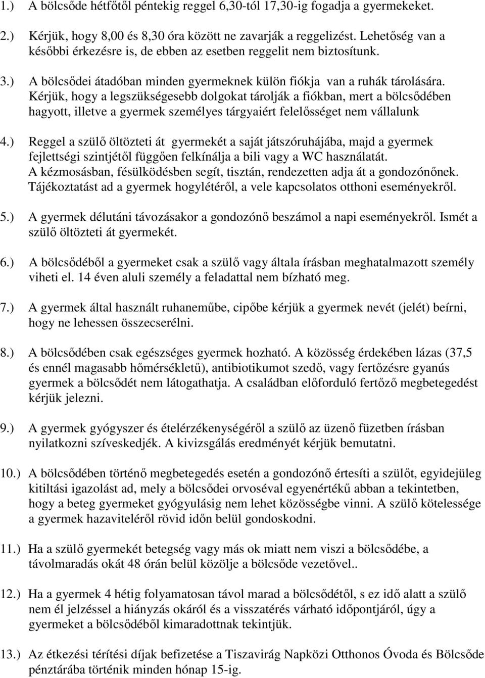 Kérjük, hogy a legszükségesebb dolgokat tárolják a fiókban, mert a bölcsődében hagyott, illetve a gyermek személyes tárgyaiért felelősséget nem vállalunk 4.