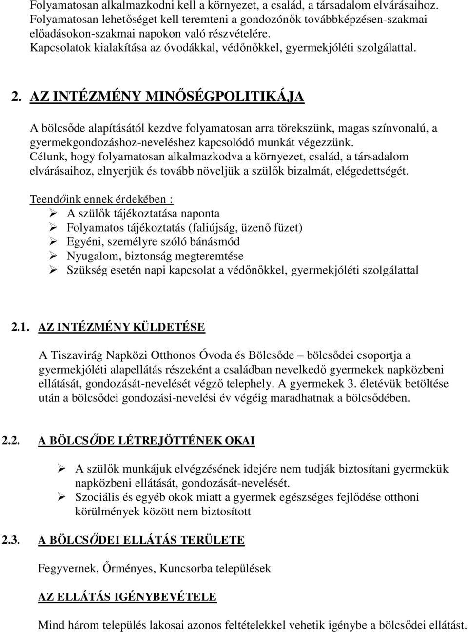 2. AZ INTÉZMÉNY MINŐSÉGPOLITIKÁJA A bölcsőde alapításától kezdve folyamatosan arra törekszünk, magas színvonalú, a gyermekgondozáshoz-neveléshez kapcsolódó munkát végezzünk.