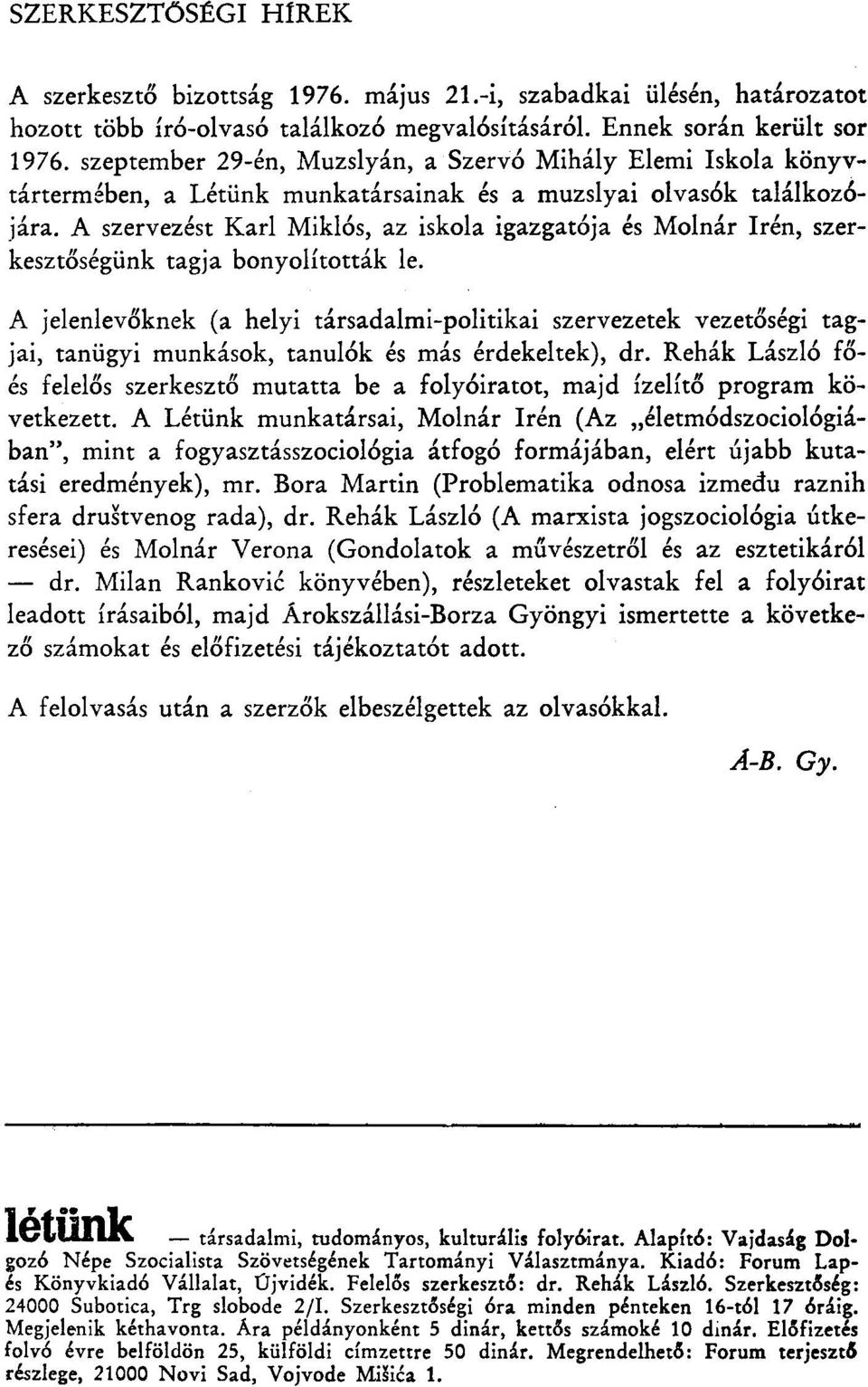 A szervezést Kari Miklós, az iskola igazgatója és Molnár Irén, szerkesztőségünk tagja bonyolították le.