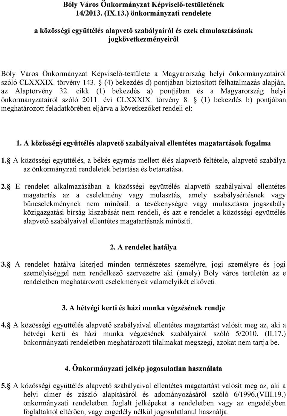 ) önkormányzati rendelete a közösségi együttélés alapvető szabályairól és ezek elmulasztásának jogkövetkezményeiről Bóly Város Önkormányzat Képviselő-testülete a Magyarország helyi önkormányzatairól