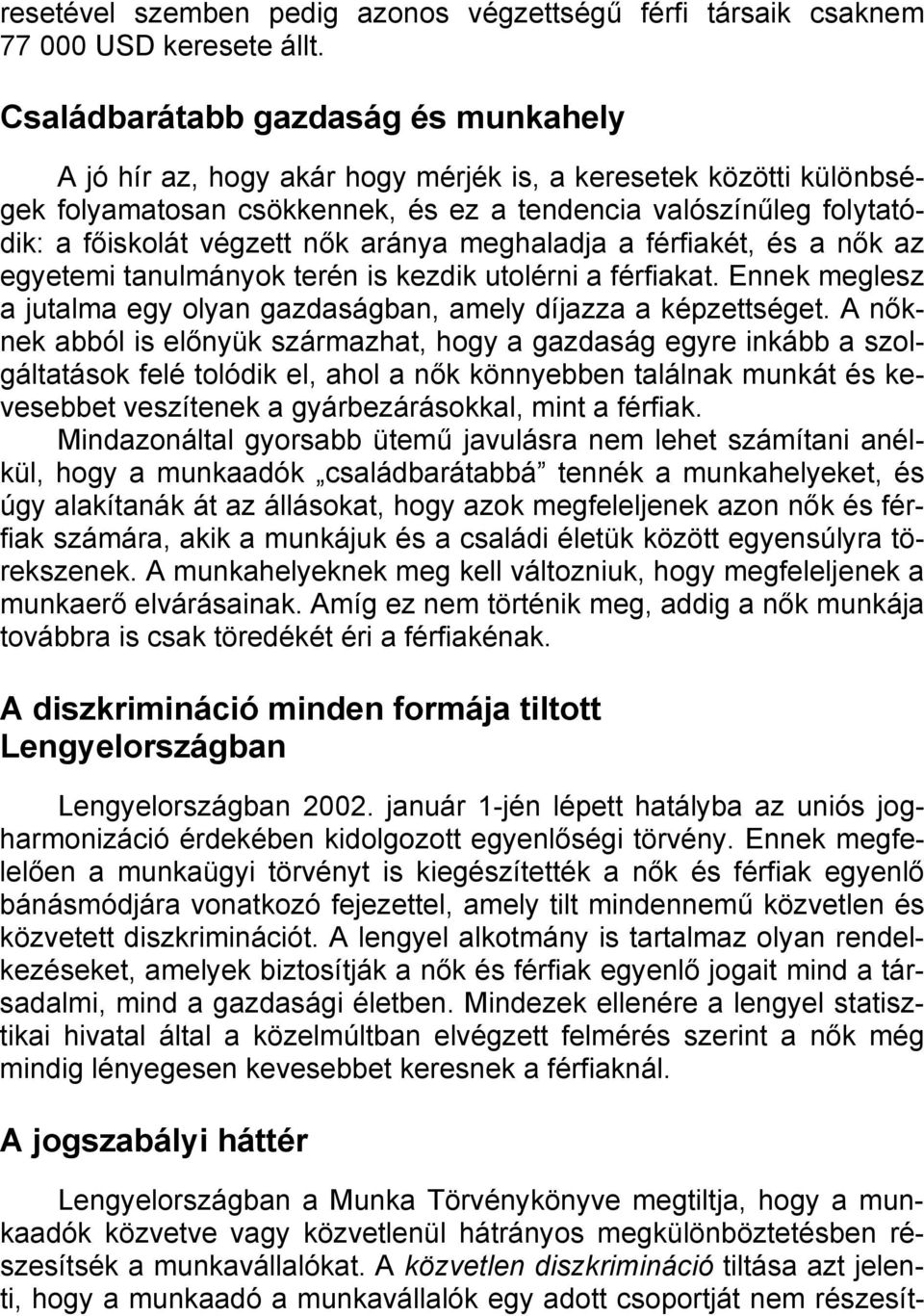 nők aránya meghaladja a férfiakét, és a nők az egyetemi tanulmányok terén is kezdik utolérni a férfiakat. Ennek meglesz a jutalma egy olyan gazdaságban, amely díjazza a képzettséget.