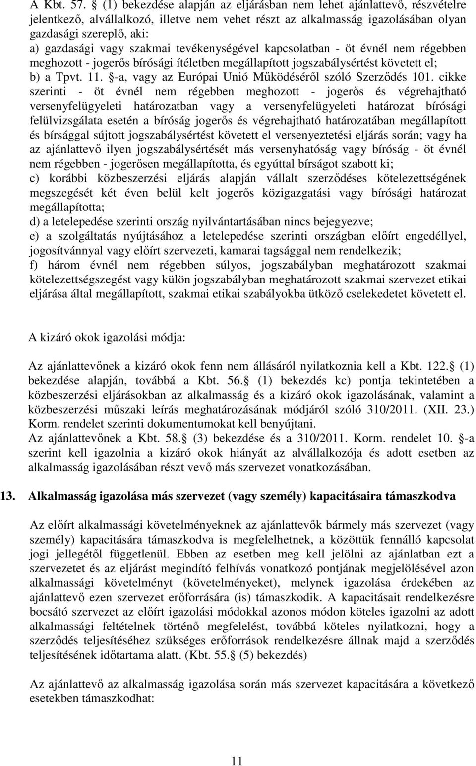 szakmai tevékenységével kapcsolatban - öt évnél nem régebben meghozott - jogerős bírósági ítéletben megállapított jogszabálysértést követett el; b) a Tpvt. 11.