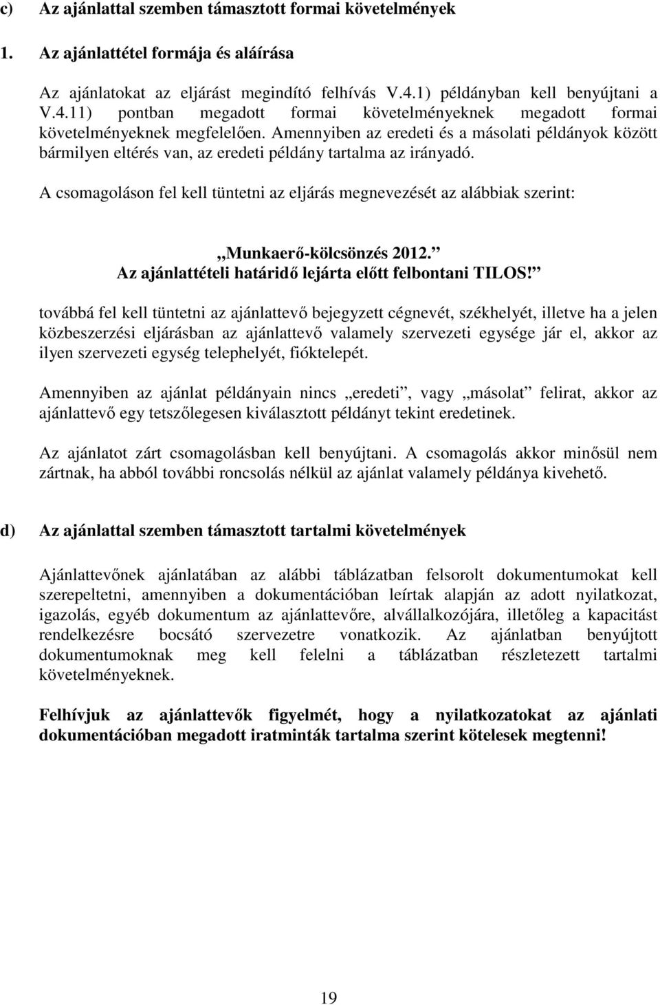 Amennyiben az eredeti és a másolati példányok között bármilyen eltérés van, az eredeti példány tartalma az irányadó.