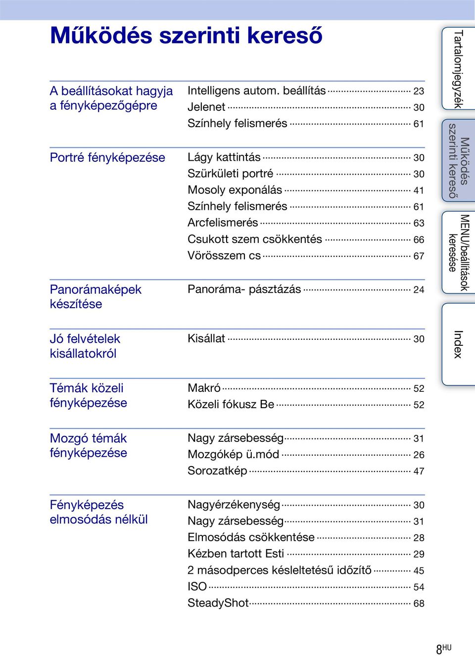Csukott szem csökkentés 66 Vörösszem cs 67 Panorámaképek készítése Panoráma- pásztázás 24 Jó felvételek kisállatokról Kisállat 30 Témák közeli fényképezése Makró 52