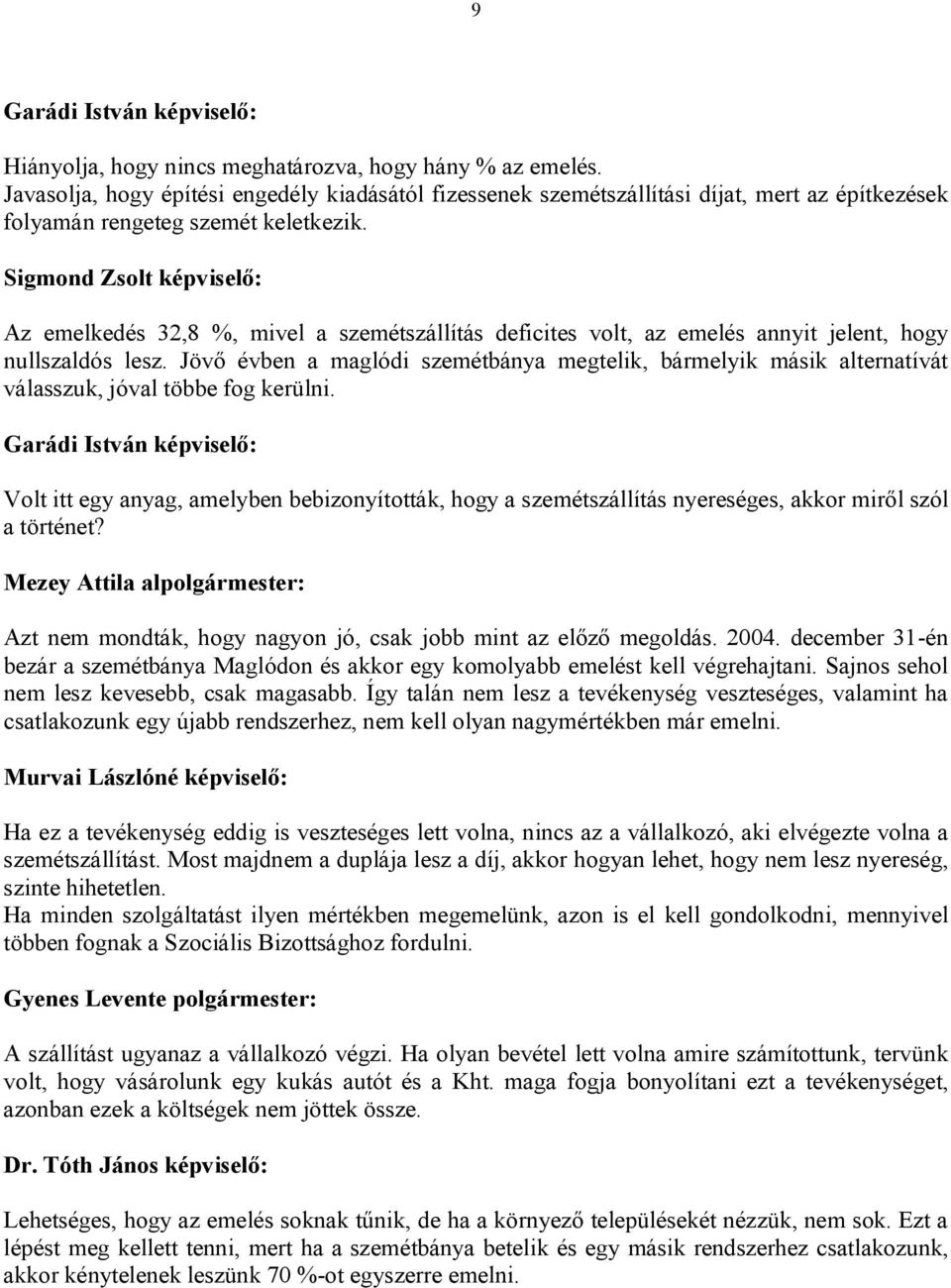 Jövő évben a maglódi szemétbánya megtelik, bármelyik másik alternatívát válasszuk, jóval többe fog kerülni.