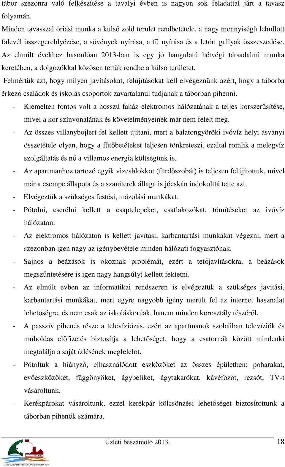 Az elmúlt évekhez hasonlóan 2013-ban is egy jó hangulatú hétvégi társadalmi munka keretében, a dolgozókkal közösen tettük rendbe a külső területet.