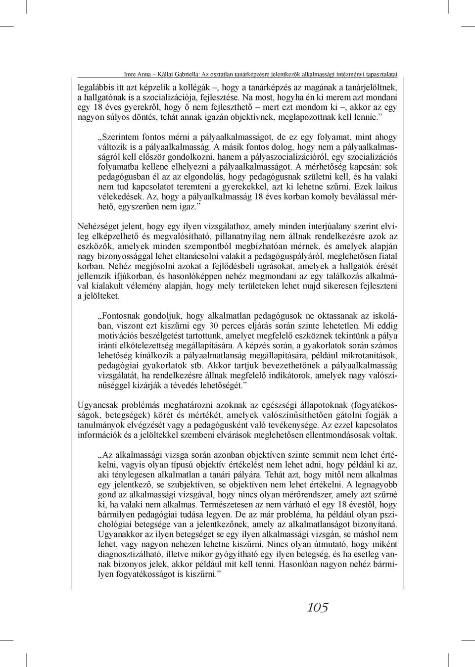 Na most, hogyha én ki merem azt mondani egy 18 éves gyerekről, hogy ő nem fejleszthető mert ezt mondom ki, akkor az egy nagyon súlyos döntés, tehát annak igazán objektívnek, meglapozottnak kell