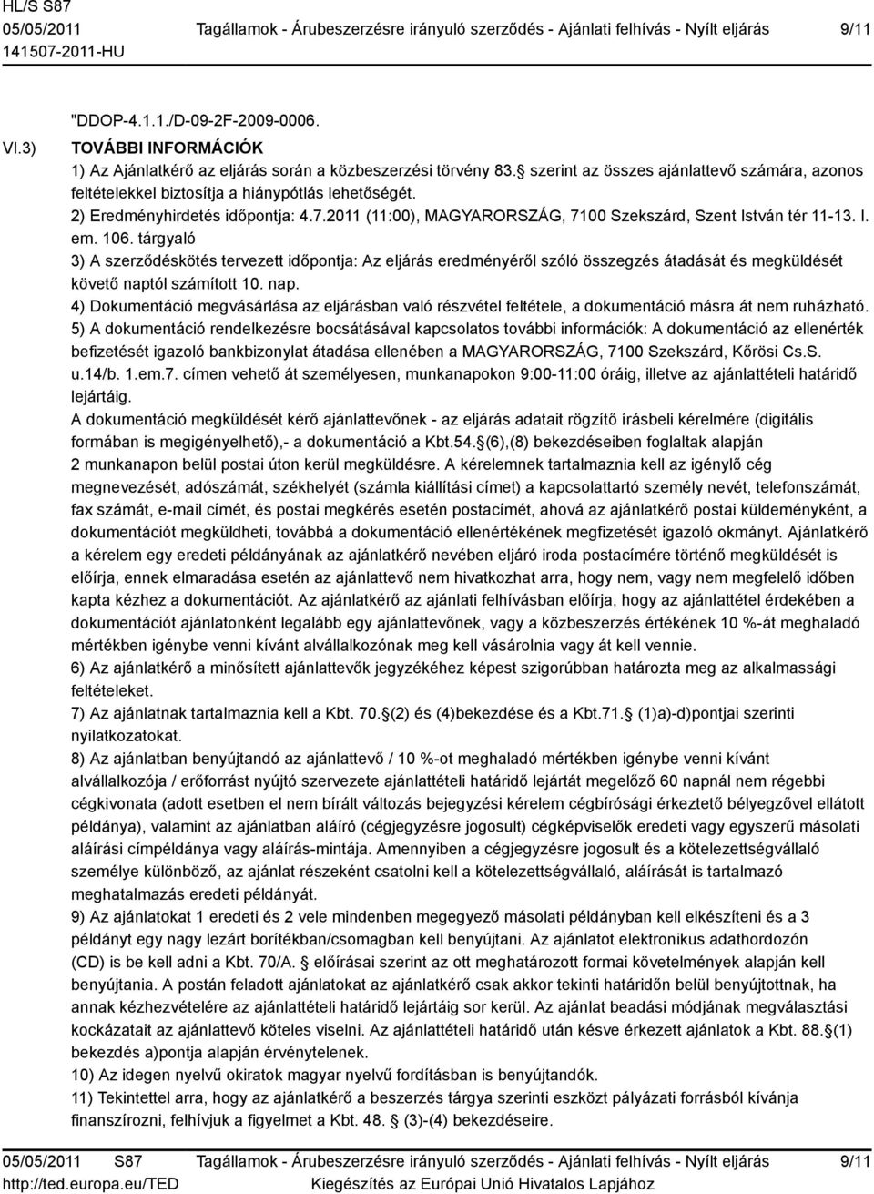 tárgyaló 3) A szerződéskötés tervezett időpontja: Az eljárás eredményéről szóló összegzés átadását és megküldését követő napt