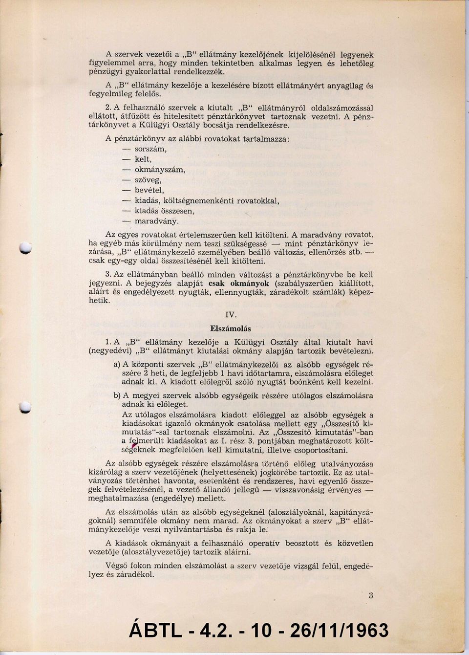 A felhasználó szervek a kiutalt B ellátm ányról oldalszámozással ellátott, átfűzött és hitelesített pénztárkönyvet tartoznak vezetni. A pénz tárkönyvet a Külügyi Osztály bocsátja rendelkezésre.