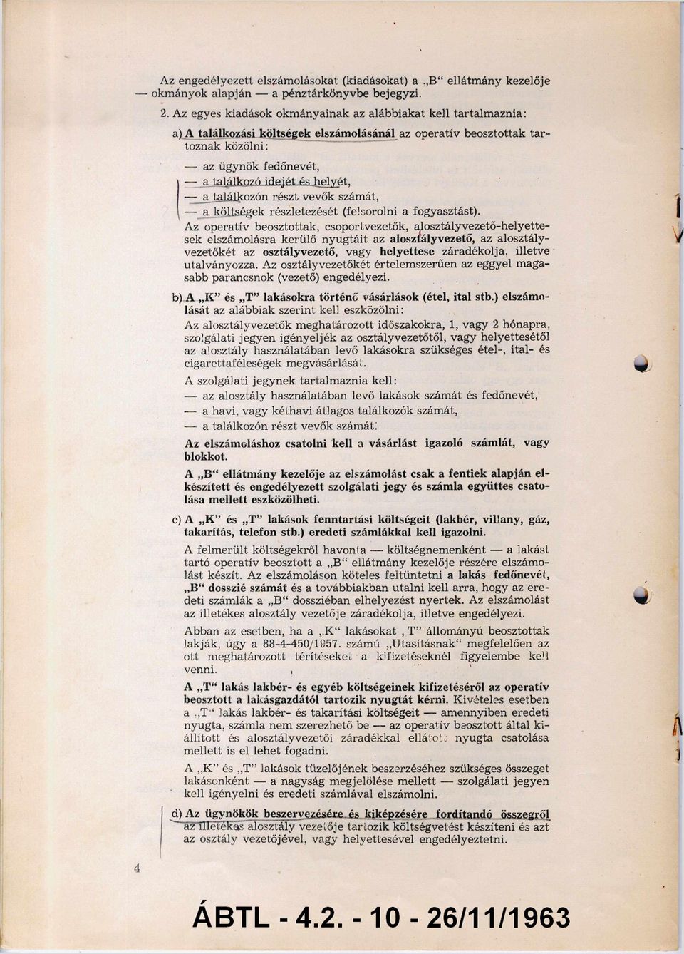 helyét, - a találkozón részt vevők szám át, - a költségek részletezését (felsorolni a fogyasztást).