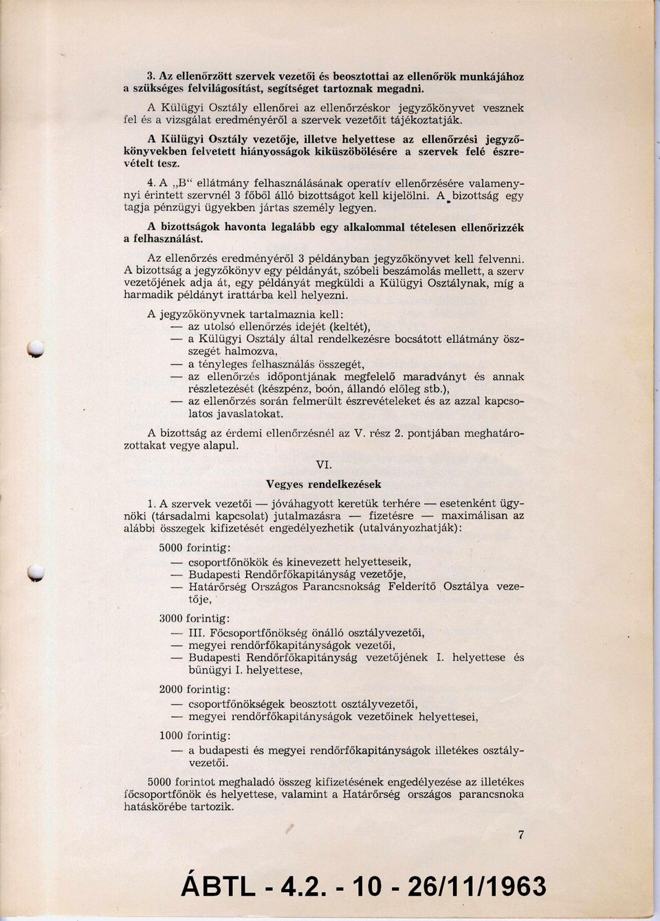 A Külügyi Osztály vezetője, illetve helyettese az ellenőrzési jegyző könyvekben felvetett hiányosságok kiküszöbölésére a szervek felé észre vételt tesz. 4.