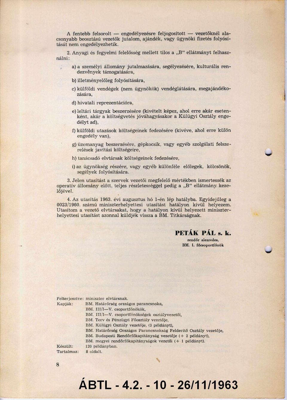 folyósítására, c) külföldi vendégek (nem ügynökök) vendéglátására, m egajándéko zására, d) hivatali reprezentációra, e) leltári tárgyak beszerzésére (kivételt képez, ahol erre akár eseten ként, akár