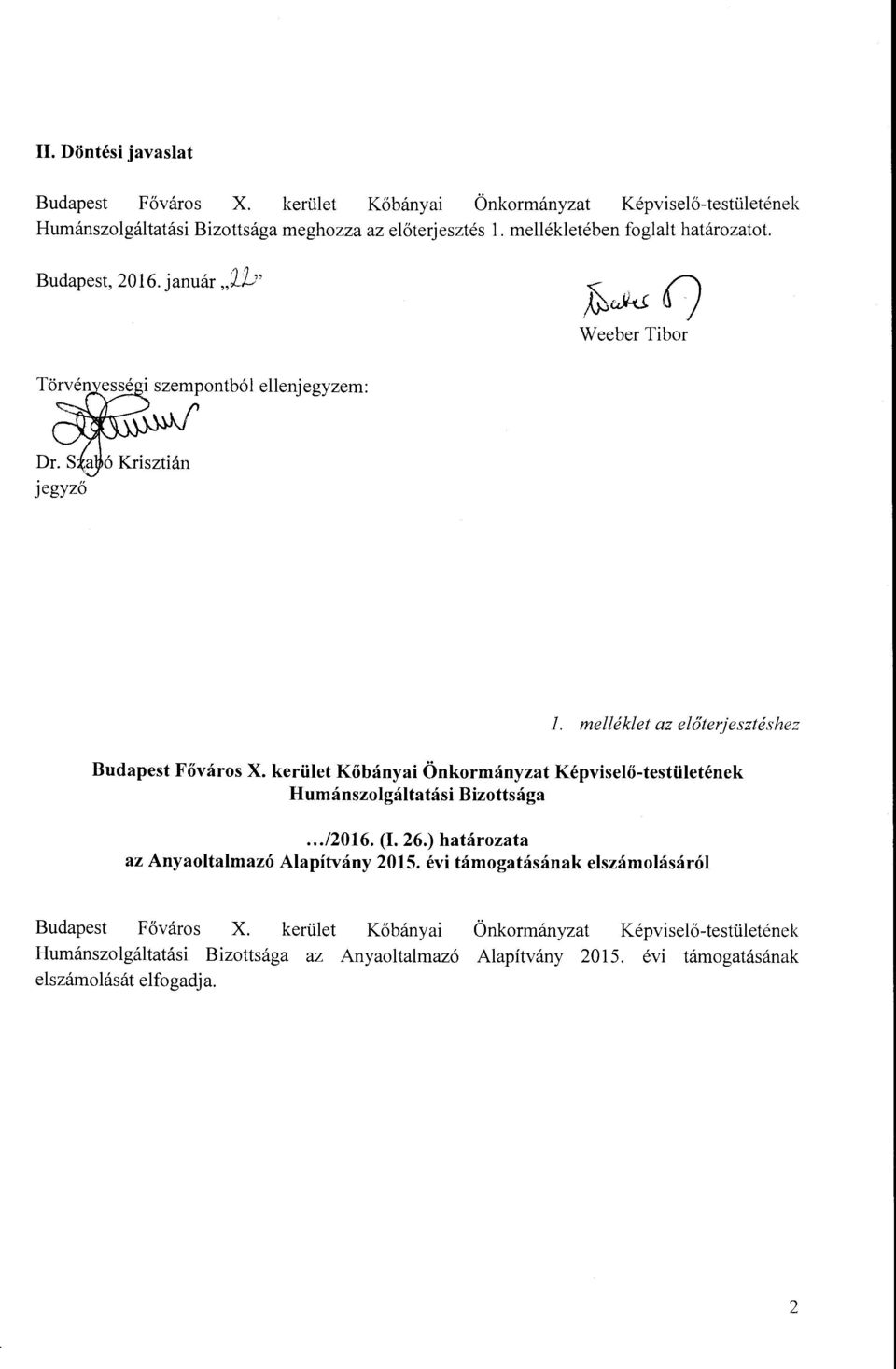 kerüet Kőbányai Önkormányzat Képviseő-testüetének Humánszogátatási Bizottsága.../2016. (1. 26.) határozata az Anyaotamazó Aapítvány 2015.