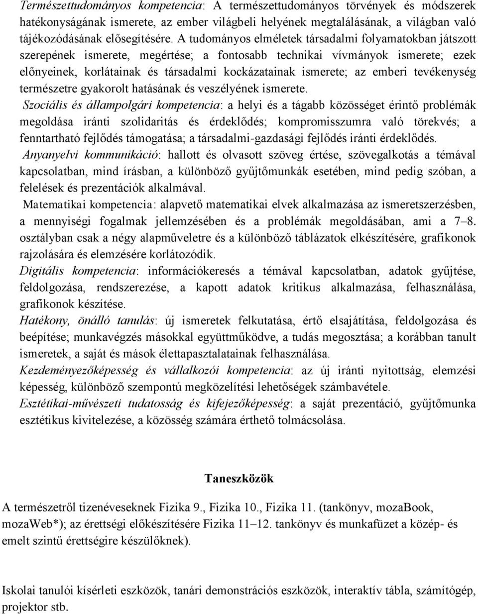 az emberi tevékenység természetre gyakorolt hatásának és veszélyének ismerete.